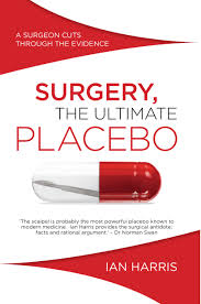 Surgery, The Ultimate Placebo: A surgeon cuts through the evidence